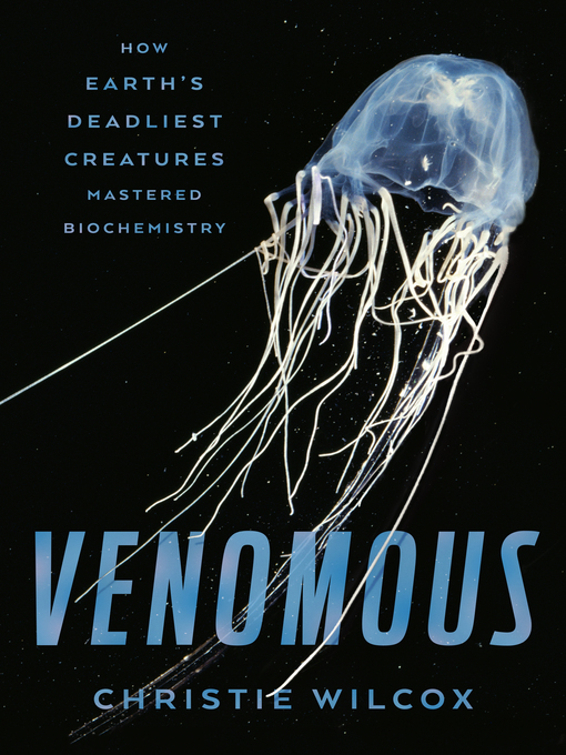 Title details for Venomous by Christie Wilcox - Wait list